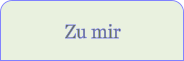 Zu mir