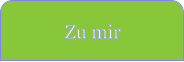 Zu mir