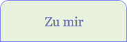 Zu mir